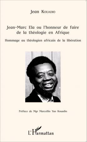 Jean-Marc Ela ou l&#039;honneur de faire de la théologie en Afrique