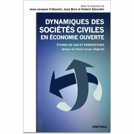 Dynamiques des sociétés civiles en économie ouverte. Etudes de cas et perspectives (Afrique de l'Ouest, Europe, Maghreb)
