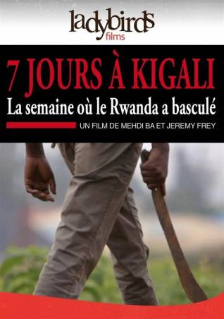 7 jours à Kigali, la semaine où le Rwanda a basculé de Mehdi Ba et Jérémy Frey