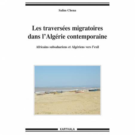 Les traversées migratoires dans l'Algérie contemporaine. Africains subsahariens et Algériens vers l'exil de Salim Chena