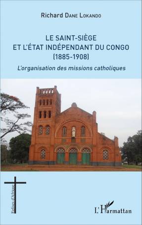 Le Saint-Siège et l&#039;État indépendant du Congo (1885-1908)