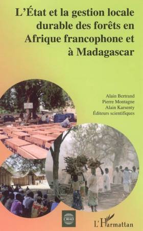 L&#039;Etat et la gestion locale durable des forêts en Afrique francophone et à Madagascar