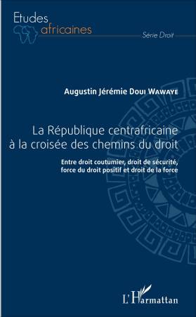 République centrafricaine à la croisée des chemins du droit (La)