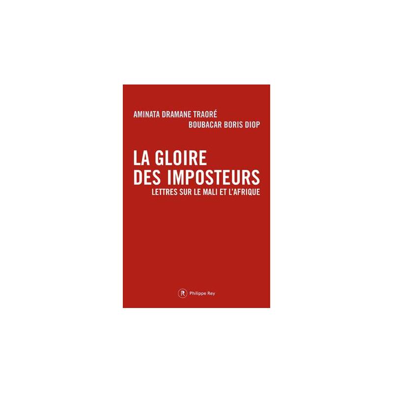 La Gloire des imposteurs - Lettres sur le Mali et l’Afrique de Boubacar Boris Diop et Aminata Dramane Traoré La Gloire des imposteurs - Lettres sur le Mali et l’Afrique de Boubacar Boris Diop et Aminata Dramane Traoré
