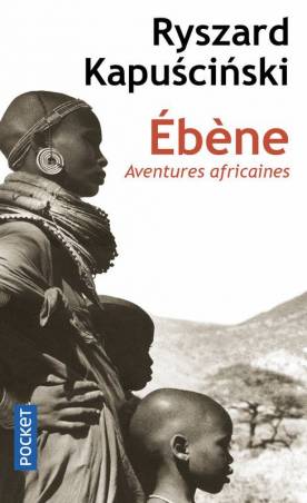 Ebène - Aventures africaines de Ryszard Kapuscinski