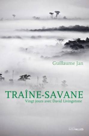 Traîne-Savane - Vingt jours avec David Livingstone de Guillaume Jan