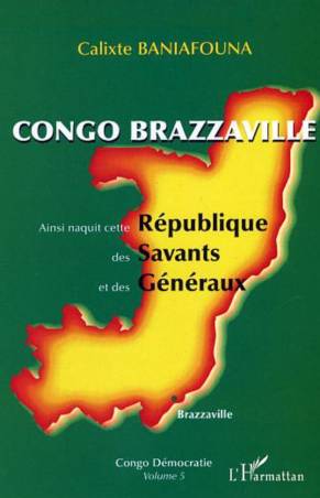 Congo-Brazzaville - Ainsi naquit cette République des Savants et des Généraux