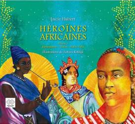 Héroïnes africaines de Lucie Hubert - volume 3