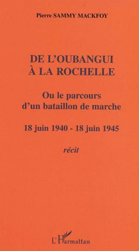 De l'Oubangui à la Rochelle ou le parcours d'un bataillon de marche