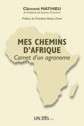 Mes chemins d'Afrique - Carnets d'un agronome de Clément Mathieu