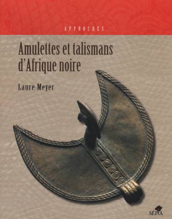 AMULETTES ET TALISMANS D'AFRIQUE NOIRE
