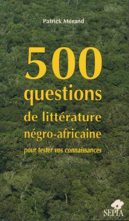 500 QUESTIONS DE LITTÉRATURE NÉGRO AFRICAINE POUR TESTER VOS CONNAISSANCES