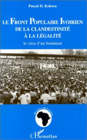LE FRONT POPULAIRE IVOIRIEN DE LA CLANDESTINITE A LA LEGALITE