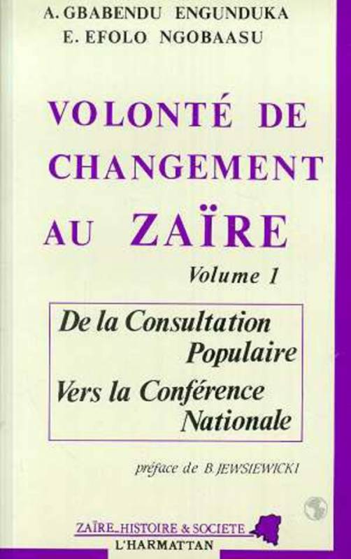 Volonté de changement au Zaïre - Volume 1 : De la Consultation Populaire vers la Conférence Nationale