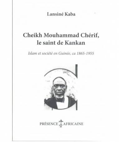 Cheikh Mouhammad Chérif, le saint de Kankan de Lansiné Kaba
