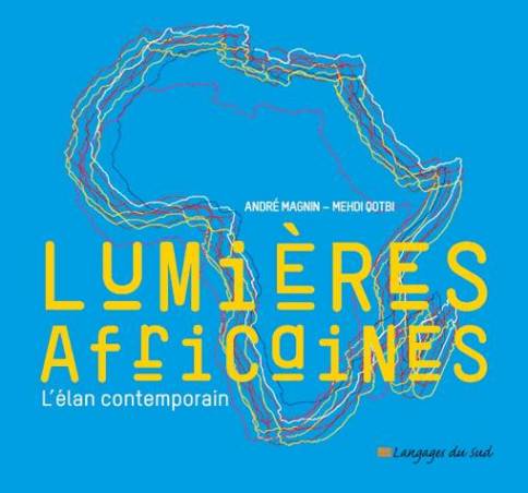 Lumières africaines : L'élan contemporain de André Magnin et Mehdi Qotbi