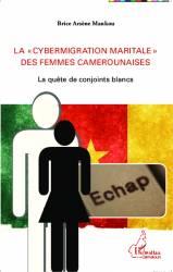 La "cybermigration maritale" des femmes camerounaises