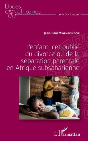L'enfant, cet oublié du divorce ou de la séparation parentale en Afrique subsaharienne de Jean-Paul Mwenge Ngoie