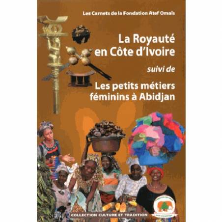 La Royauté en Côte d'Ivoire suivi de Les petits métiers féminins à Abidjan