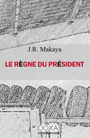 Le règne du président de J. R. Makaya
