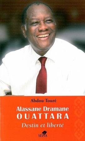 Alassane Dramane Ouattara, destin et liberté de Abdou Touré