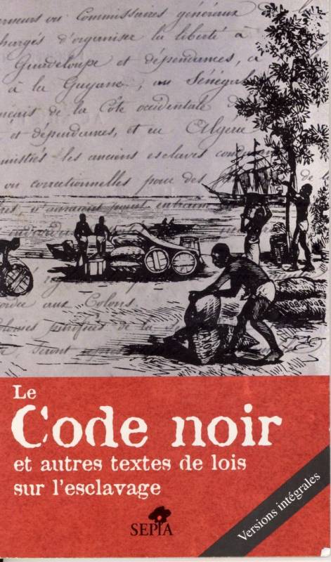 Le Code Noir et autres textes de lois sur l'esclavage