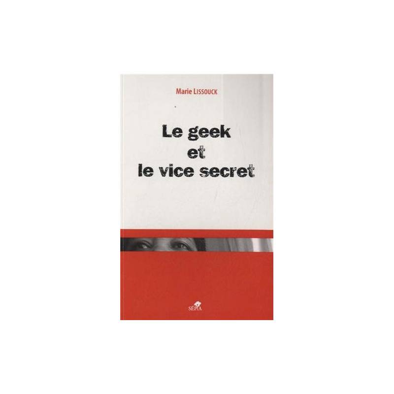 Le geek et le vice secret de Marie Lissouck
