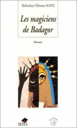 Les magiciens de Badagor de Abdoulaye Elimane Kane