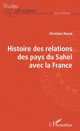 Histoire des relations des pays du Sahel avec la France de Christian Roche