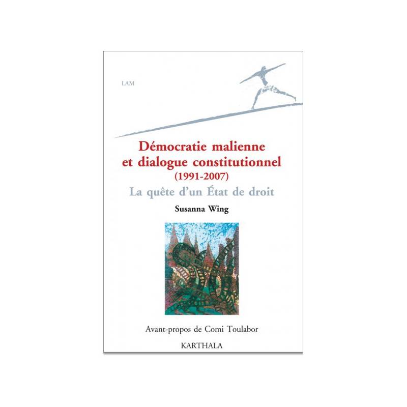 Démocratie malienne et dialogue constitutionnel (1991-2007) de Susanna Wing