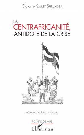 La centrafricanité, antidote de la crise