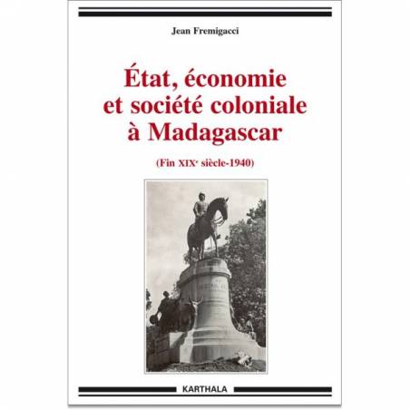 Etat, économie et société coloniale à Madagascar (fin XIXe siècle-1940)
