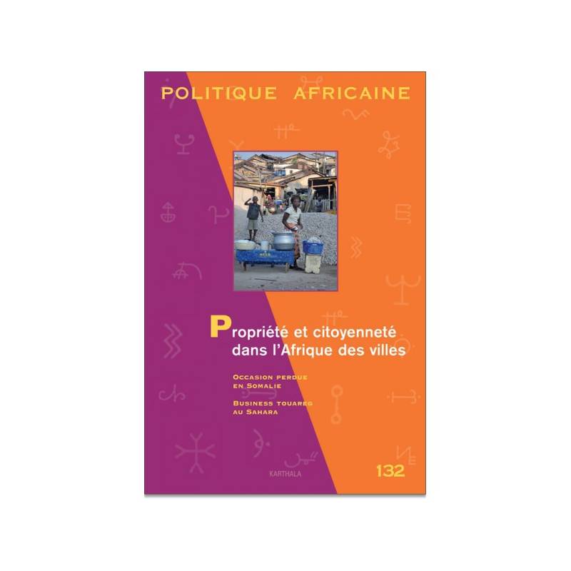 Politique africaine N° 132. Propriété et citoyenneté dans l'Afrique des villes