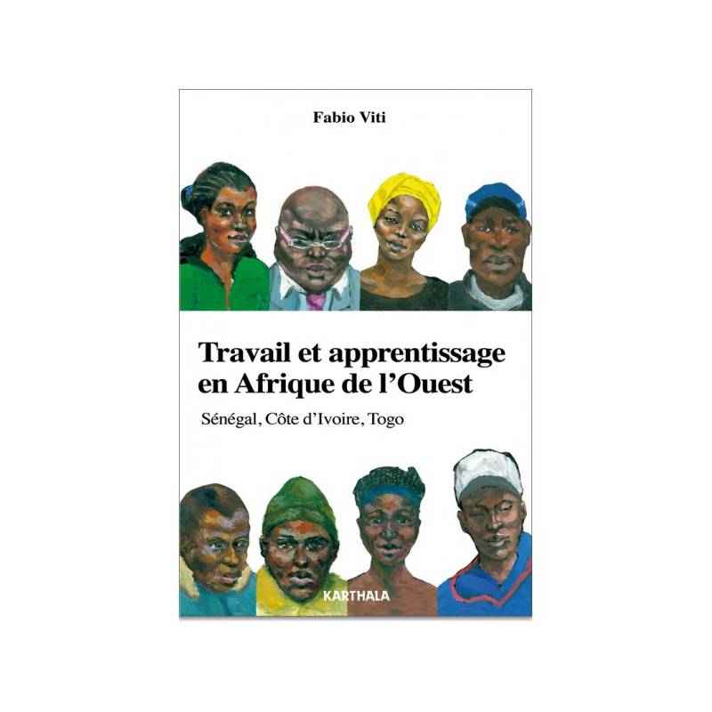 Travail et apprentissage en Afrique de l'Ouest. Sénégal, Côte d'Ivoire, Togo de Fabio Viti