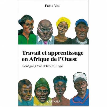 Travail et apprentissage en Afrique de l'Ouest. Sénégal, Côte d'Ivoire, Togo de Fabio Viti