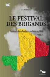 LE FESTIVAL DES BRIGANDS - Démocratie et fractures sociales au Mali, Tome 2