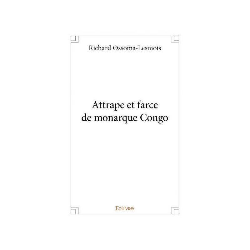 Attrape et farce de monarque Congo de Richard Ossoma-Lesmois