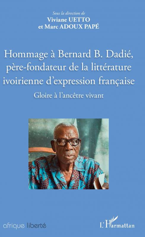 Hommage à Bernard B. Dadié, père-fondateur de la littérature ivoirienne d'expression française