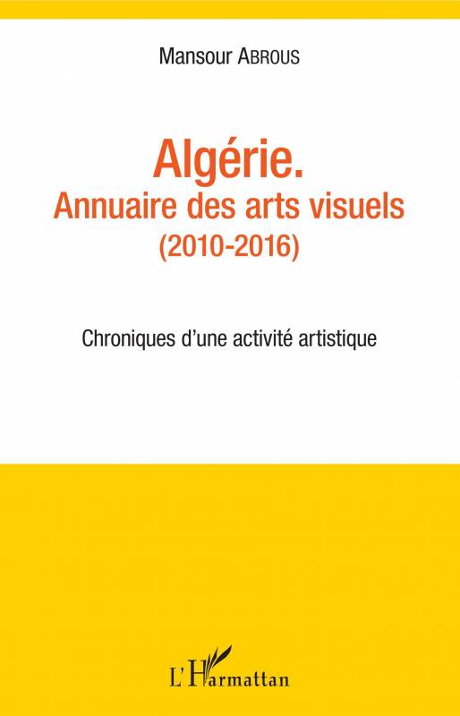 Algérie. Annuaire des arts visuels (2010-2016)