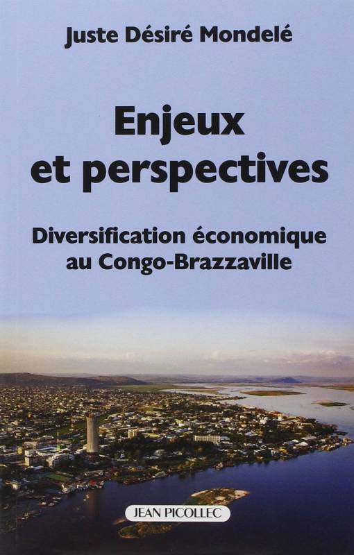 Enjeux et perspectives - Diversification économique au Congo-Brazzaville de Juste Désiré Mondelé