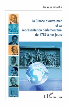 La France d&#039;outre-mer et sa représentation parlementaire de 1789 à nos jours