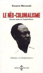 Le néo-colonialisme - Dernier stade de l'impérialisme de Kwame Nkrumah