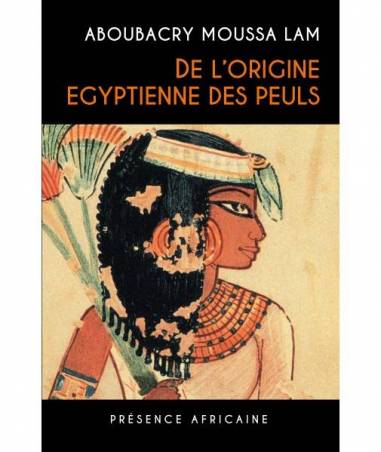 De l'origine égyptienne des Peuls de Aboubacry Moussa Lam