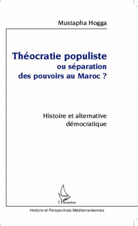 Théocratie populiste ou séparation des pouvoirs au Maroc ?
