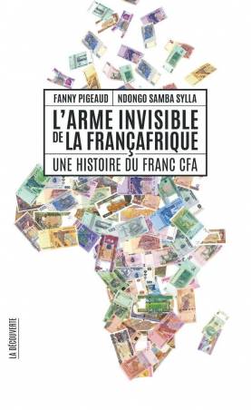 L'arme invisible de la Françafrique - Une histoire du franc CFA grand format