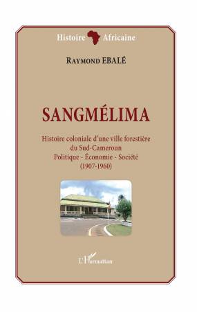 Sangmélima. Histoire coloniale d'une ville forestière du Sud-Cameroun